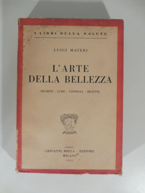 L'arte della bellezza. Segreti, cure, consigli, ricette
